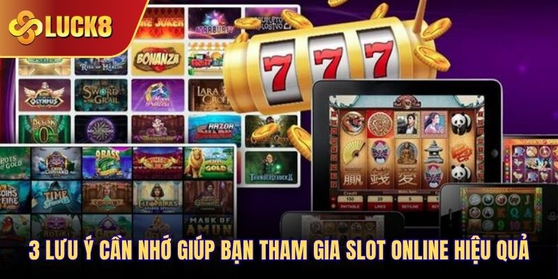 3 lưu ý cần nhớ giúp bạn tham gia slot online hiệu quả