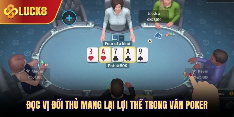 Đọc vị đối thủ mang lại lợi thế trong ván Poker