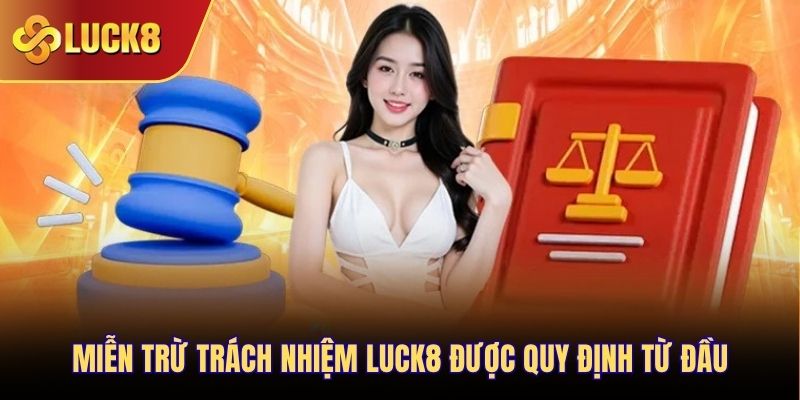 Miễn trừ trách nhiệm Luck8 được quy định từ đầu